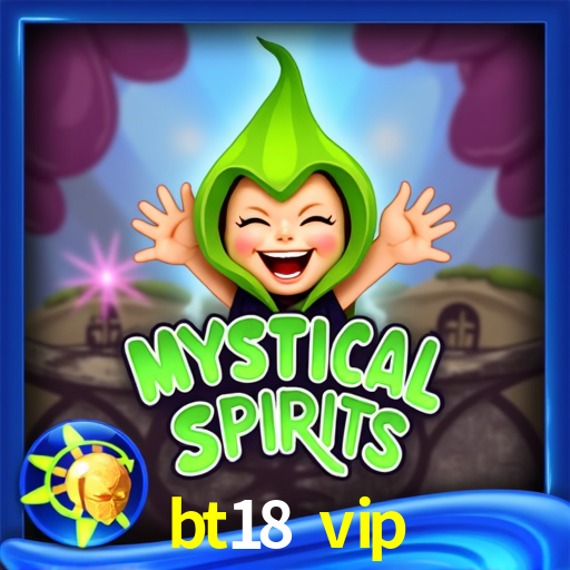 bt18 vip,bt18.vip
